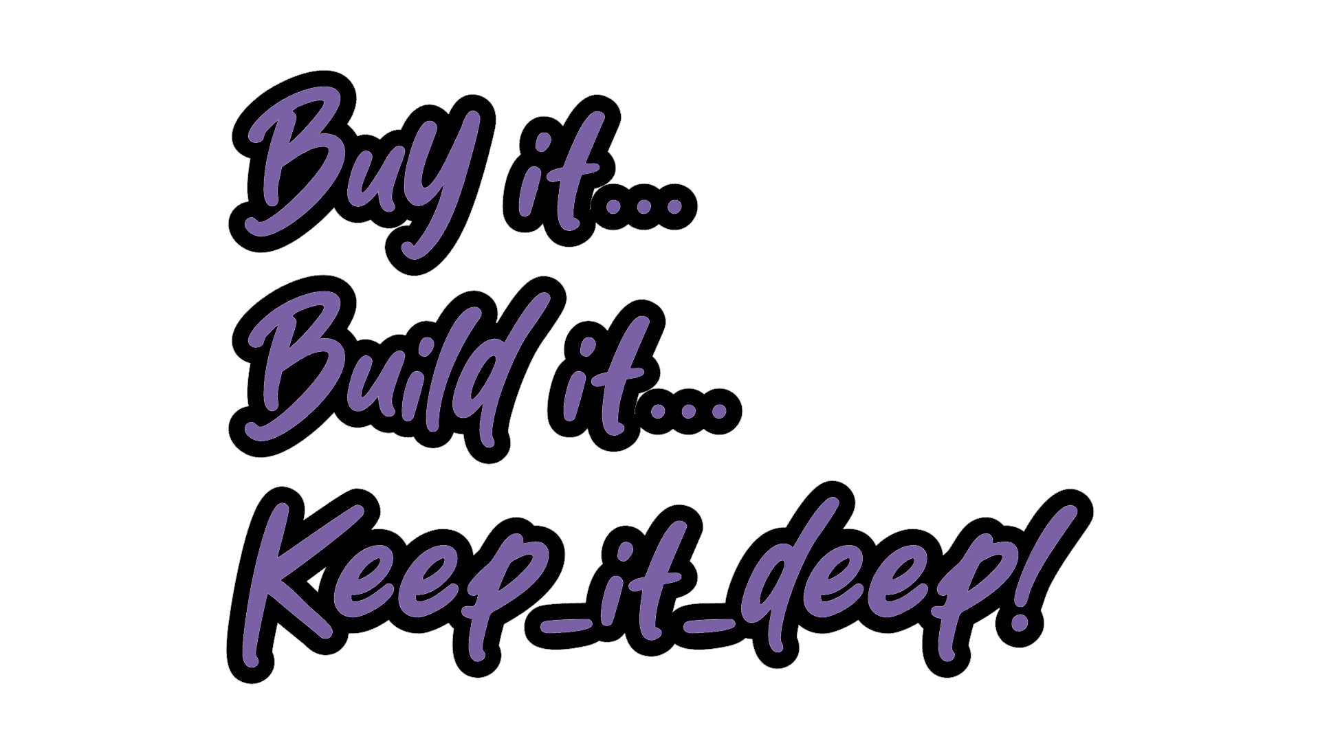 Buy it, Build it, Keep it deep! - Aufkleber