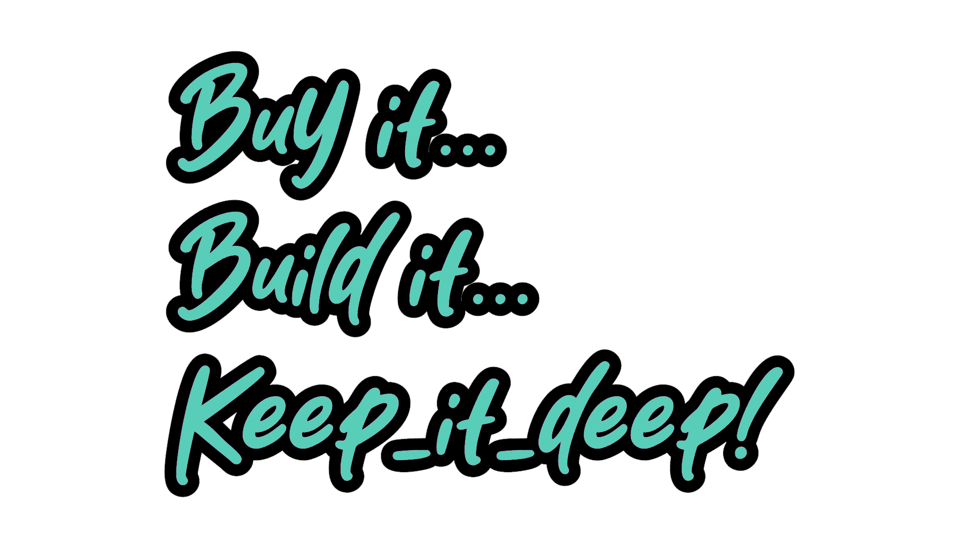 Buy it, Build it, Keep it deep! - Aufkleber